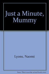 Image of just a minute, mummy!